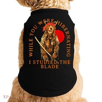 While You Were Hibernating I Studied The Blade Bear Samurai Doggie Tank