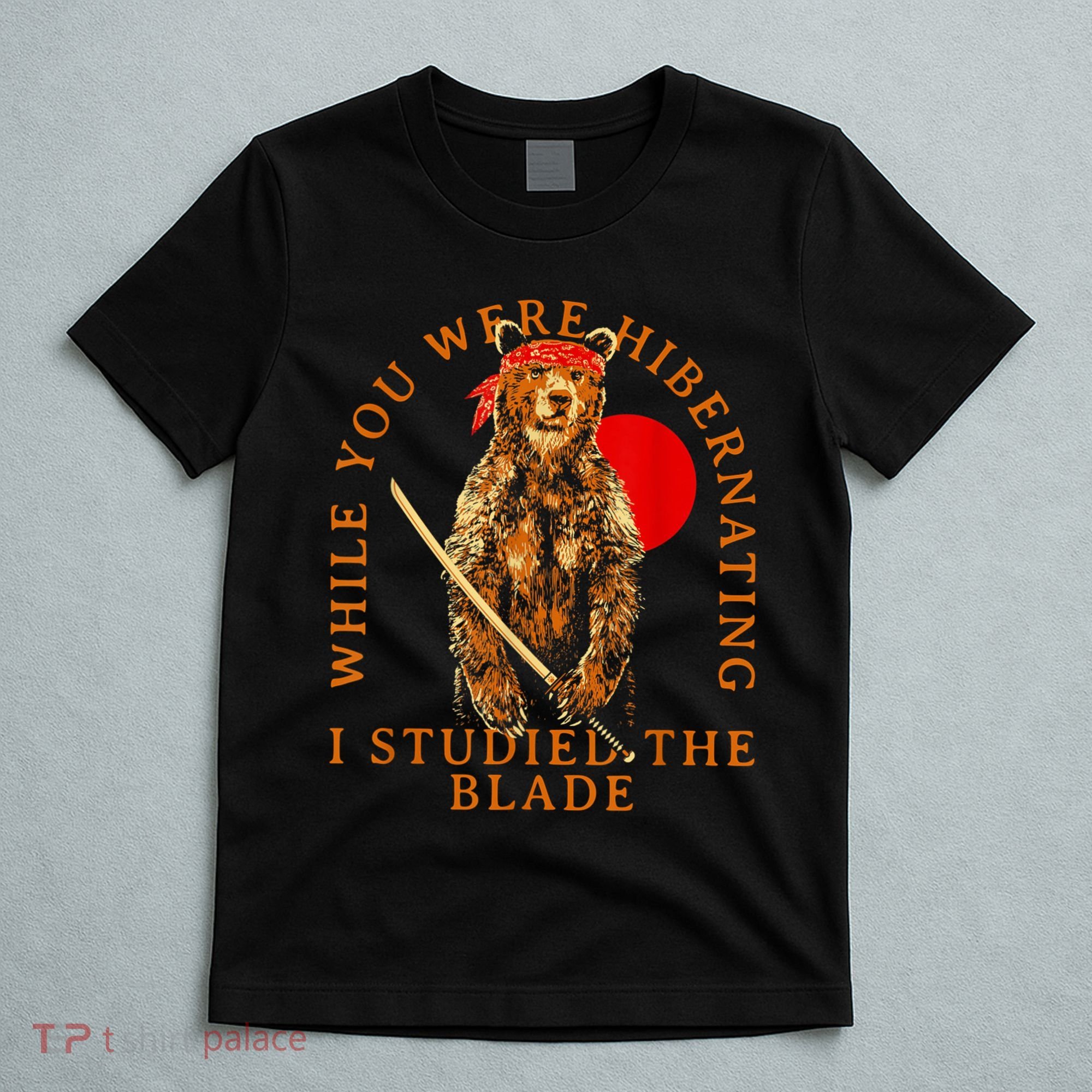 While You Were Hibernating I Studied The Blade Bear Samurai T-Shirt
