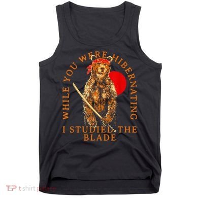 While You Were Hibernating I Studied The Blade Bear Samurai Tank Top