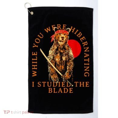 While You Were Hibernating I Studied The Blade Bear Samurai Golf Towel