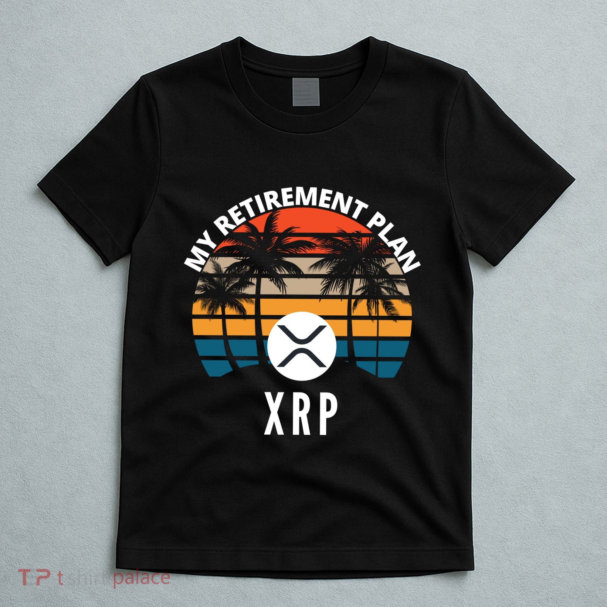 XRP Is My Retirement Plan XRP Ripple Logo XRP Cryptocurrency T-Shirt