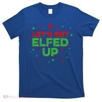 Xmas Ing Team Christmas Party Squad Meaningful Gift Lets Get Elfed Up Gift T-Shirt thumb 0