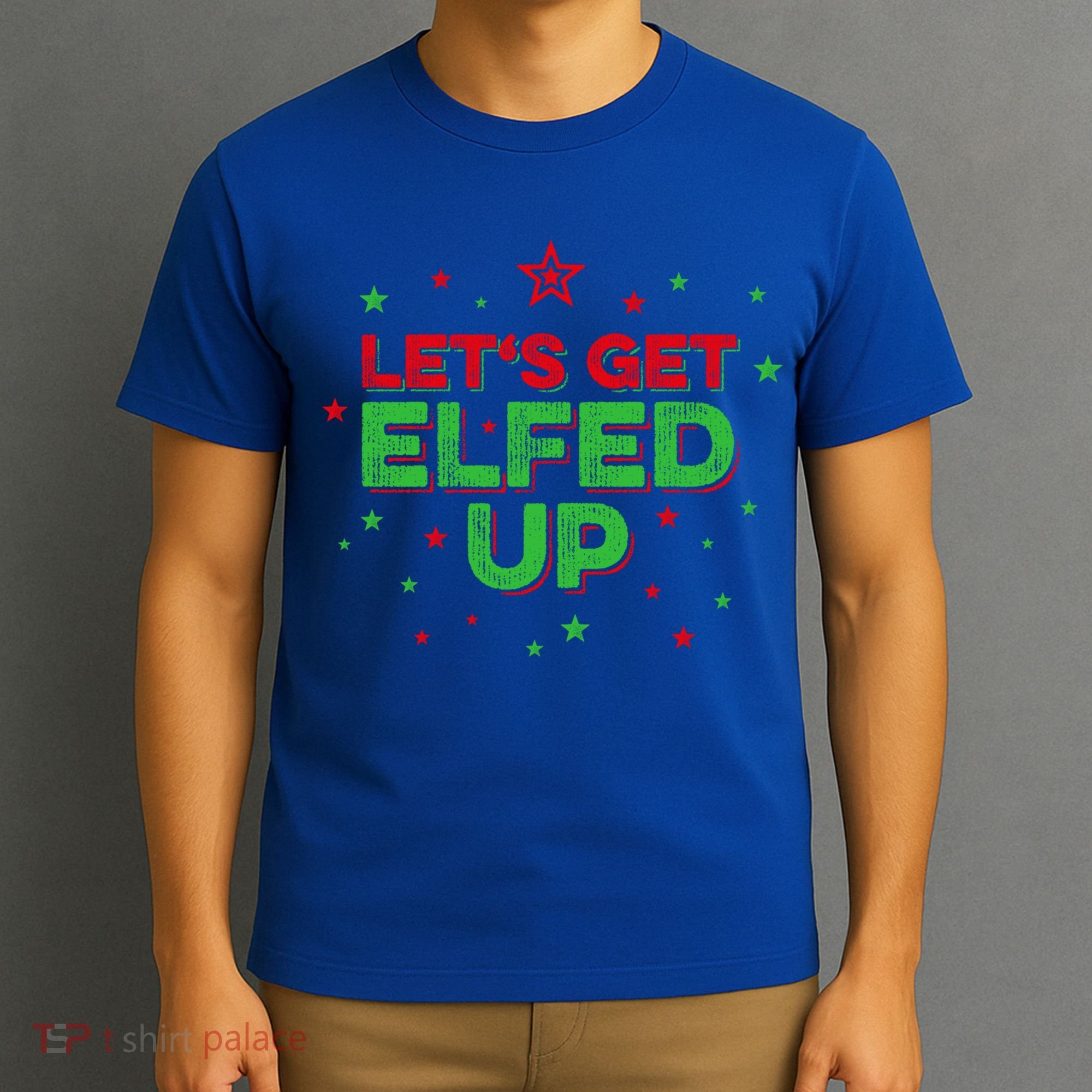 Xmas Ing Team Christmas Party Squad Meaningful Gift Lets Get Elfed Up Gift T-Shirt
