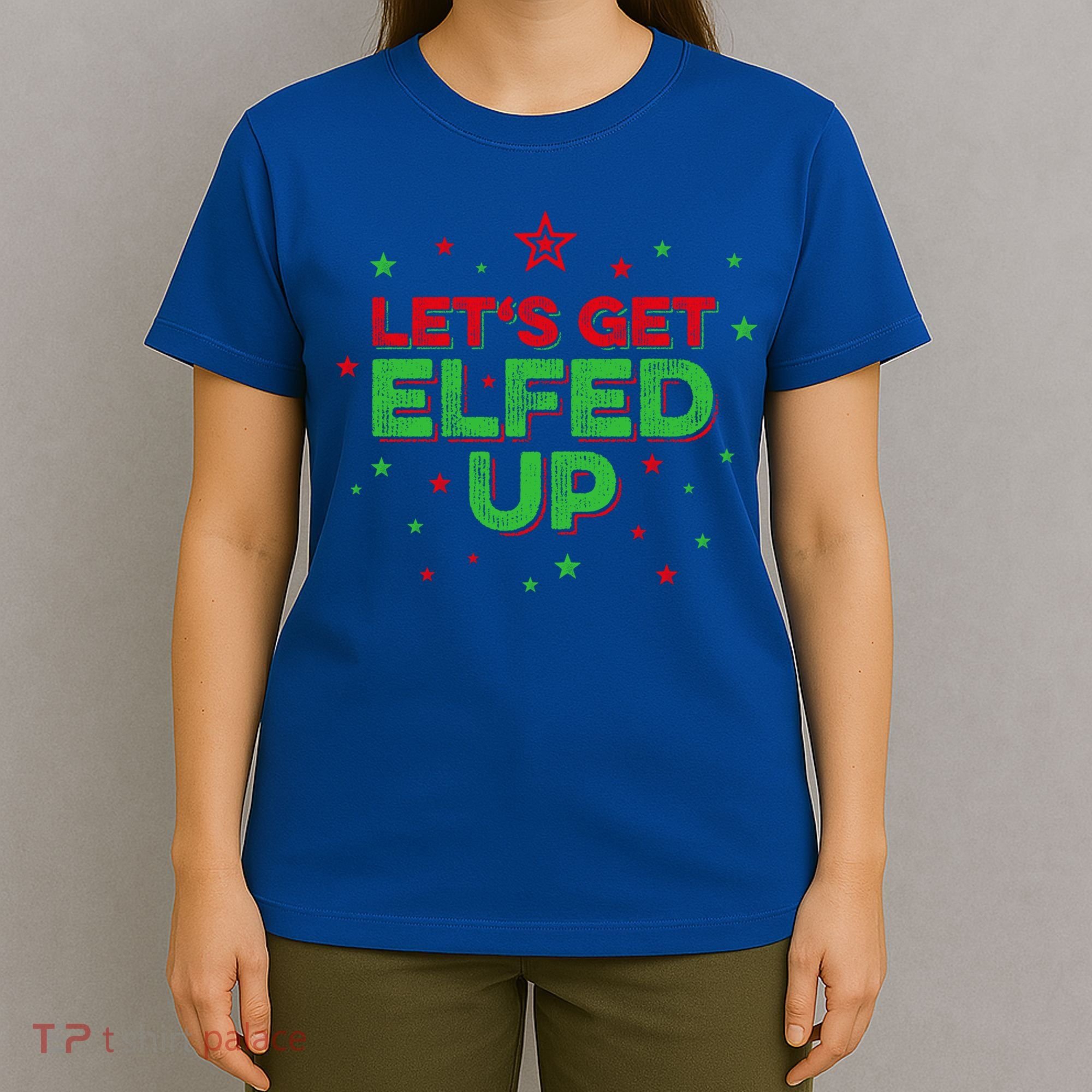 Xmas Ing Team Christmas Party Squad Meaningful Gift Lets Get Elfed Up Gift T-Shirt