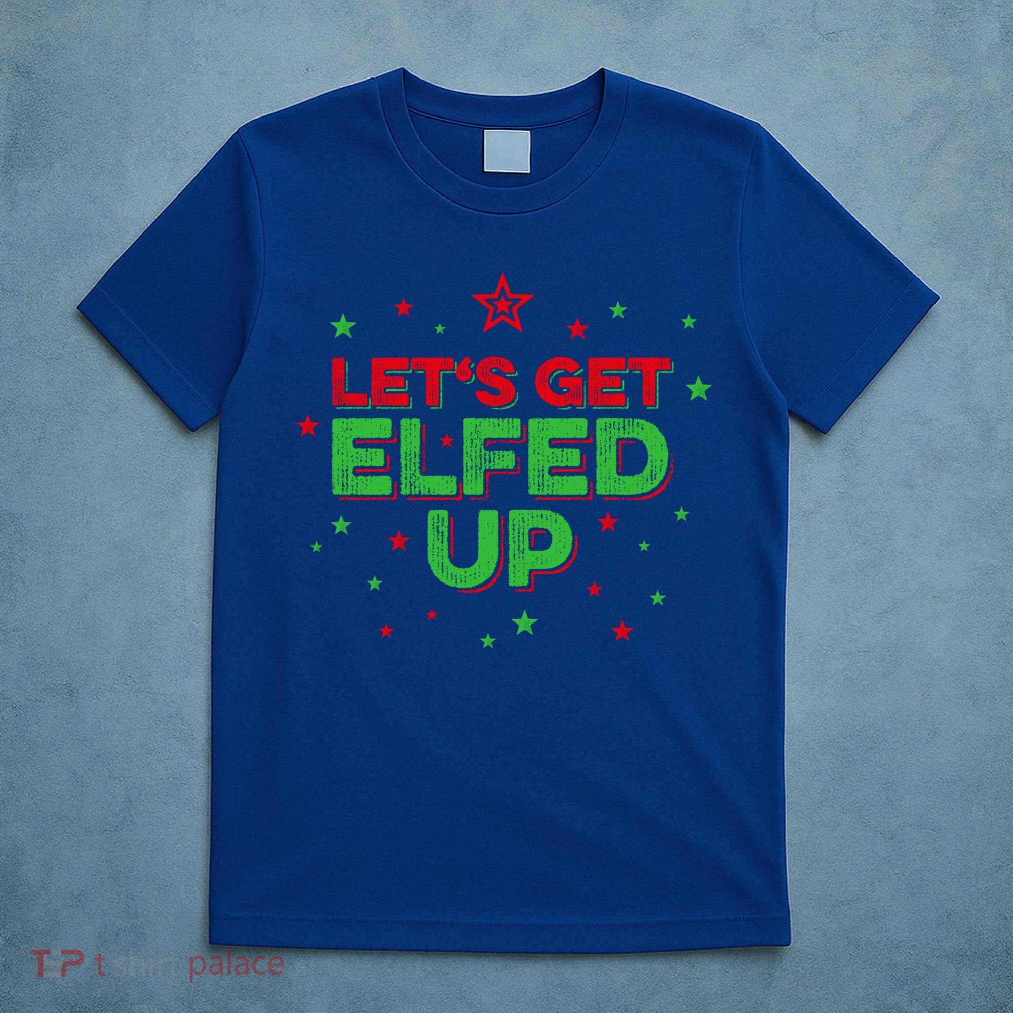 Xmas Ing Team Christmas Party Squad Meaningful Gift Lets Get Elfed Up Gift T-Shirt