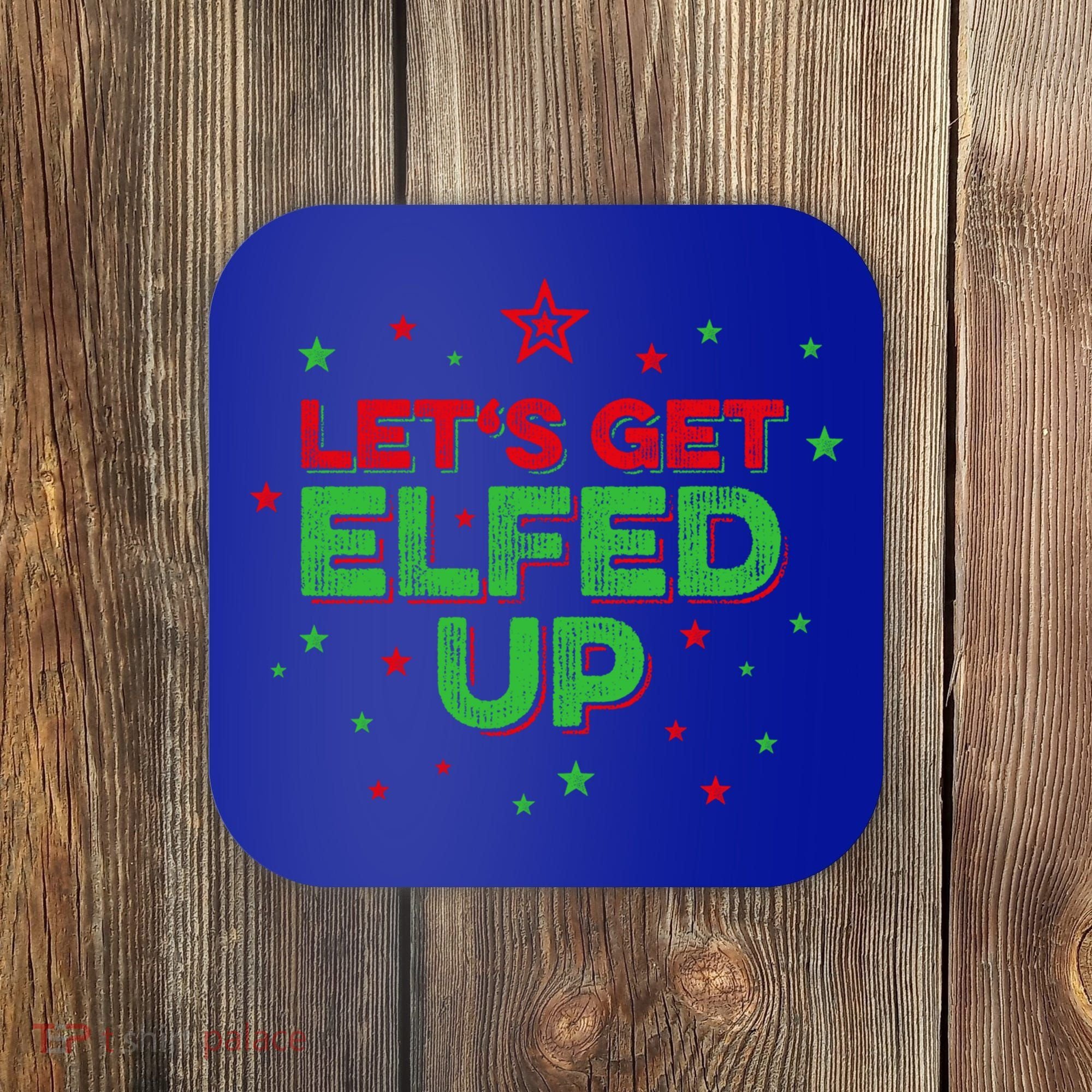 Xmas Ing Team Christmas Party Squad Meaningful Gift Lets Get Elfed Up Gift Coaster