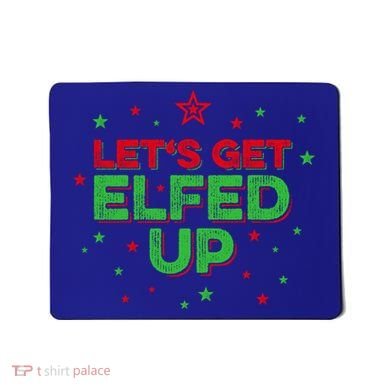 Xmas Ing Team Christmas Party Squad Meaningful Gift Lets Get Elfed Up Gift Mousepad