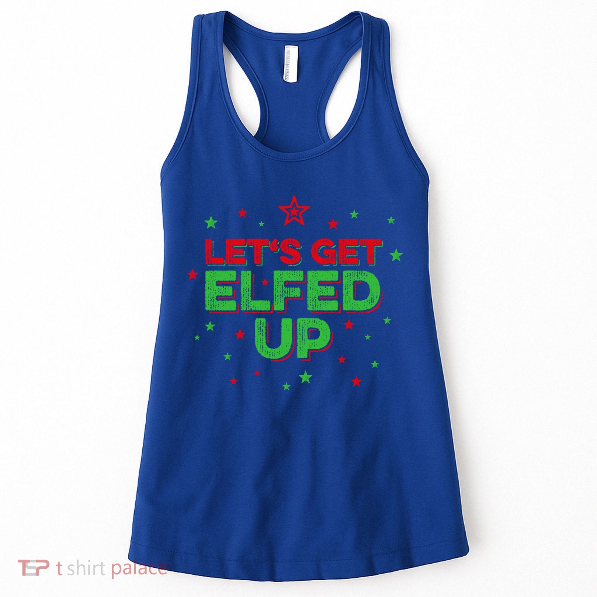 Xmas Ing Team Christmas Party Squad Meaningful Gift Lets Get Elfed Up Gift Women's Tank Top