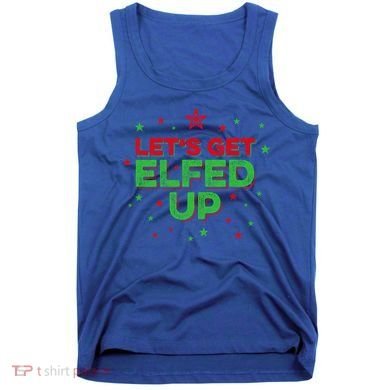 Xmas Ing Team Christmas Party Squad Meaningful Gift Lets Get Elfed Up Gift Tank Top