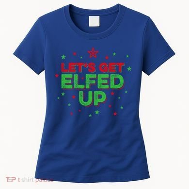 Xmas Ing Team Christmas Party Squad Meaningful Gift Lets Get Elfed Up Gift Women's T-Shirt