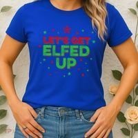 Xmas Ing Team Christmas Party Squad Meaningful Gift Lets Get Elfed Up Gift Women's T-Shirt thumb 2