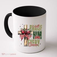 Xmas I Will Praise Him In Every Season Psalm 1462 Coffee Mug thumb 0