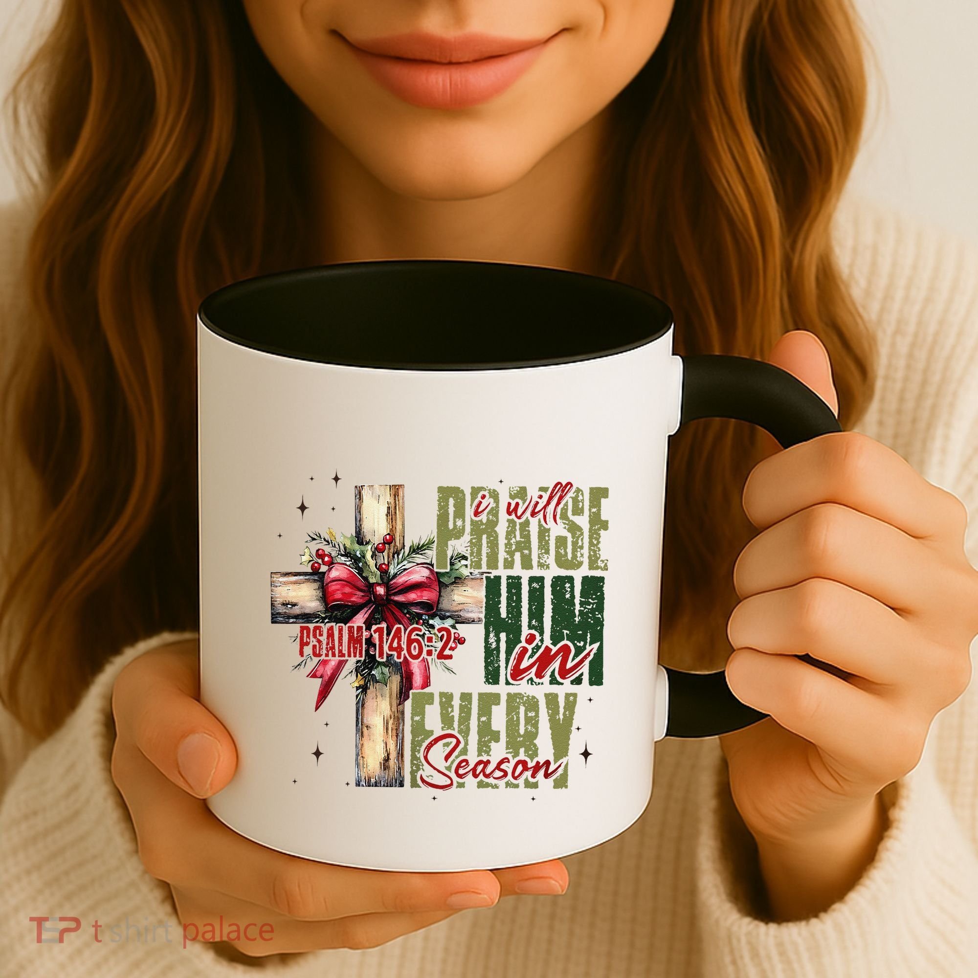 Xmas I Will Praise Him In Every Season Psalm 1462 Coffee Mug