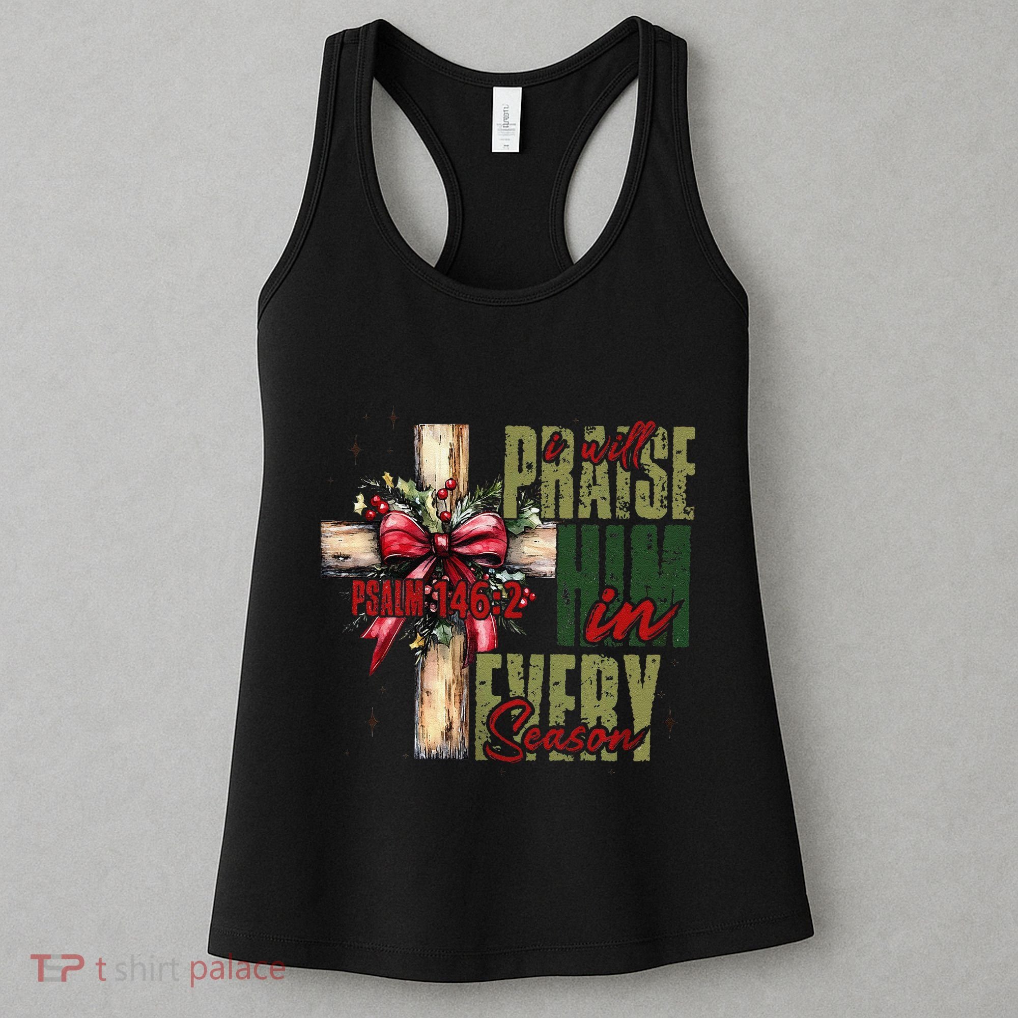Xmas I Will Praise Him In Every Season Psalm 1462 Women's Tank Top