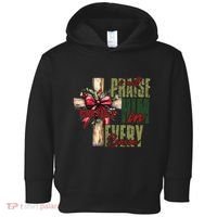 Xmas I Will Praise Him In Every Season Psalm 1462 Toddler Hoodie thumb 0