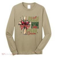 Xmas I Will Praise Him In Every Season Psalm 1462 Long Sleeve Shirt thumb 0