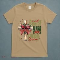 Xmas I Will Praise Him In Every Season Psalm 1462 T-Shirt thumb 5