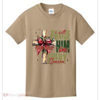 Xmas I Will Praise Him In Every Season Psalm 1462 Kids T-Shirt thumb 0