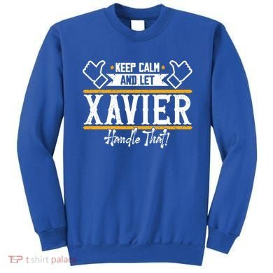 Xavier Keep Calm And Let Xavier Handle That Gift Sweatshirt