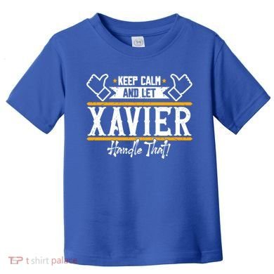 Xavier Keep Calm And Let Xavier Handle That Gift Toddler T-Shirt