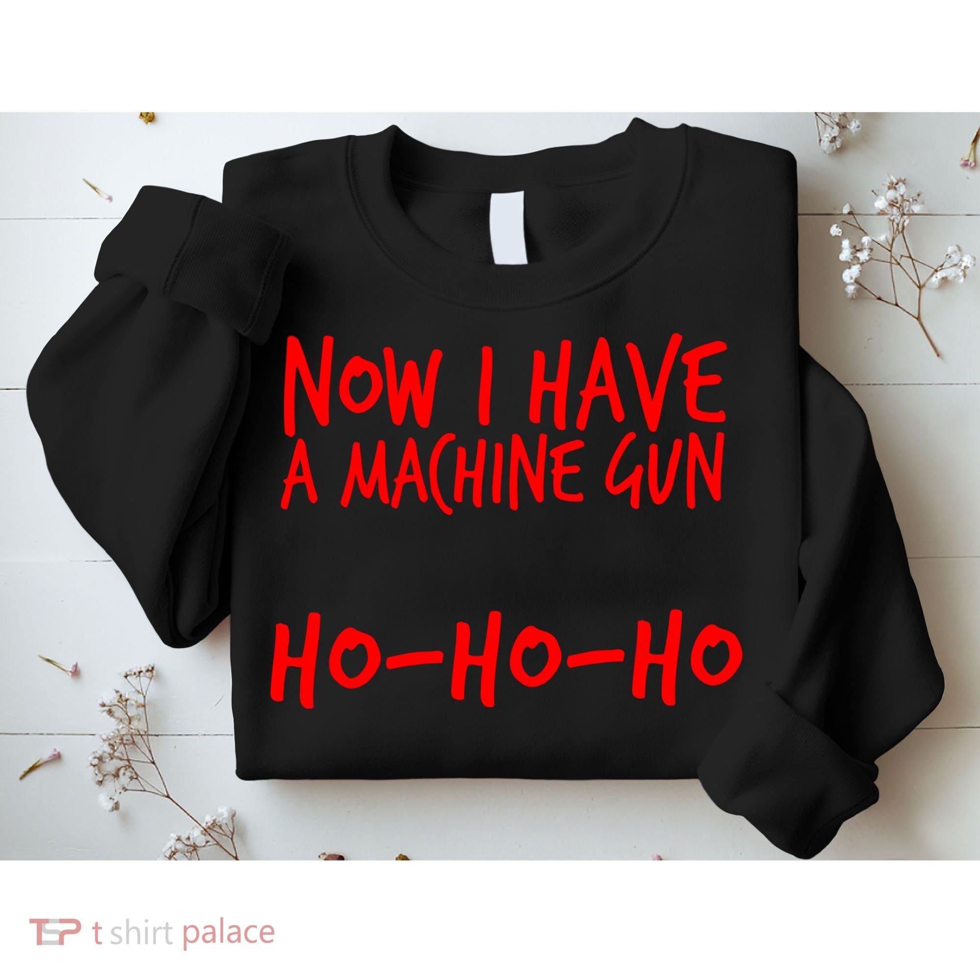 Xmas Now I Have a Machine Gun HO-HO-HO Christmas Sweatshirt