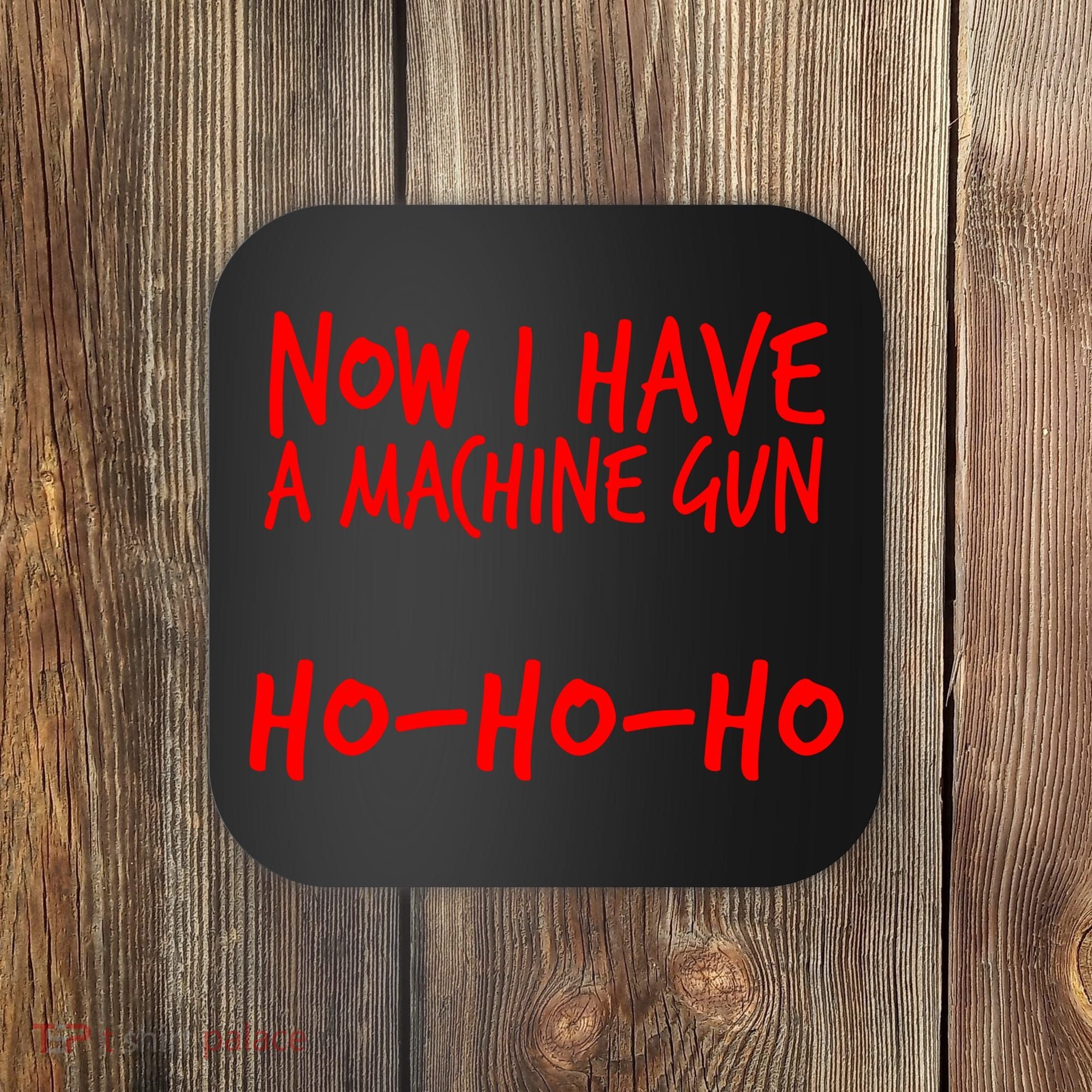 Xmas Now I Have a Machine Gun HO-HO-HO Christmas Coaster