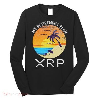 Xrp Ripple Cryptocurrency My Retirement Plan Beach Vacation Long Sleeve Shirt