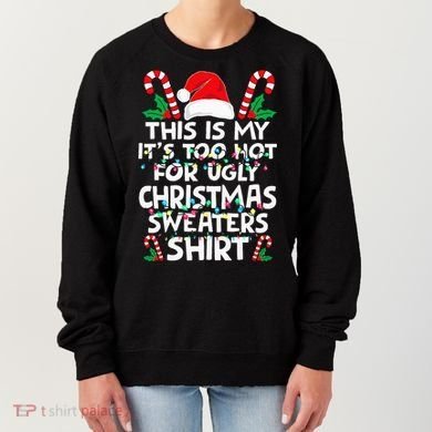 Xmas This Is My It's Too Hot For Ugly Christmas Sweaters Women's Sweatshirt
