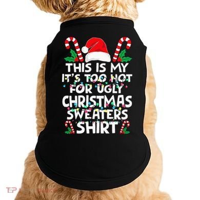 Xmas This Is My It's Too Hot For Ugly Christmas Sweaters Doggie Tank