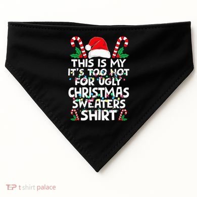Xmas This Is My It's Too Hot For Ugly Christmas Sweaters USA-Made Doggie Bandana