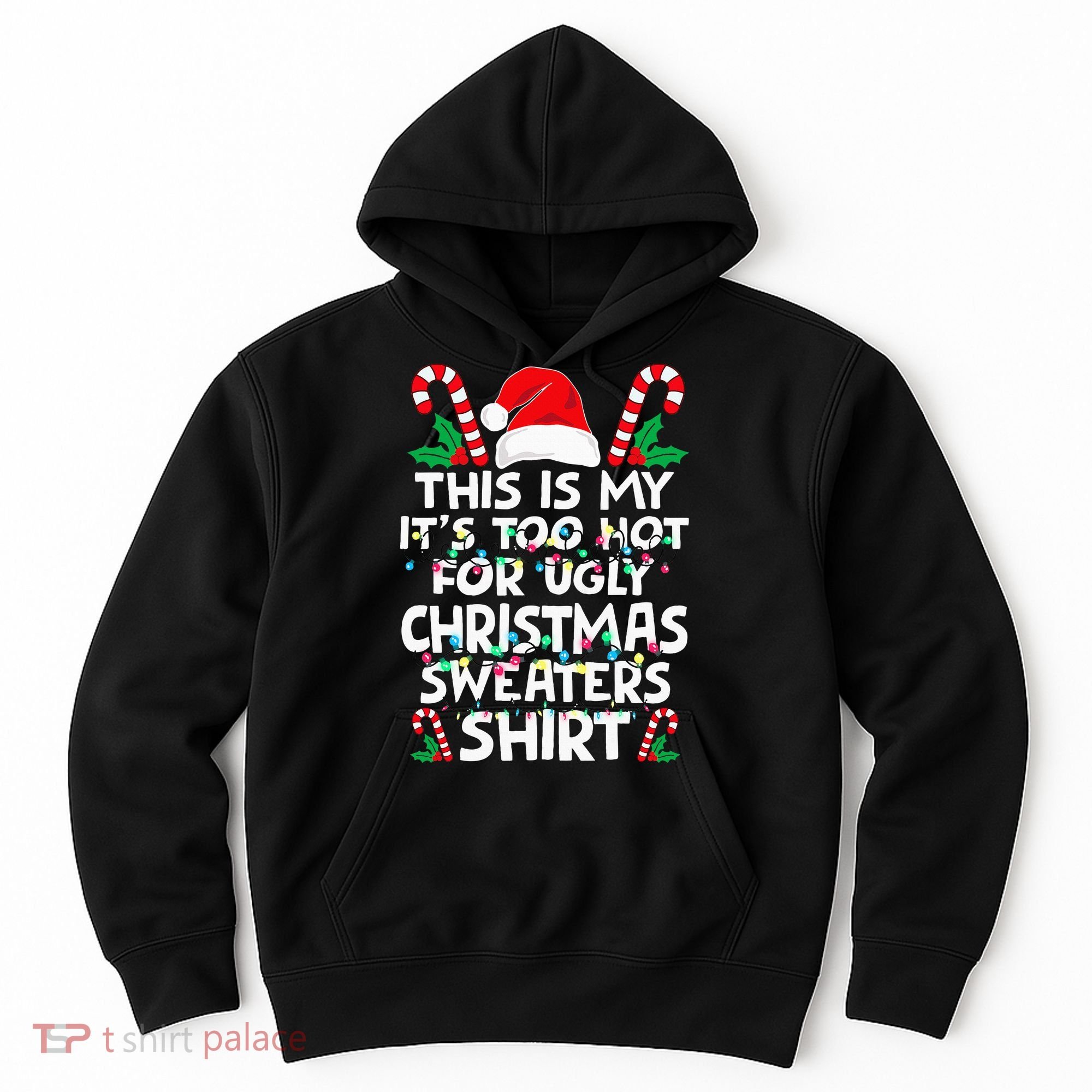 Xmas This Is My It's Too Hot For Ugly Christmas Sweaters Hoodie