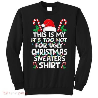 Xmas This Is My It's Too Hot For Ugly Christmas Sweaters Sweatshirt