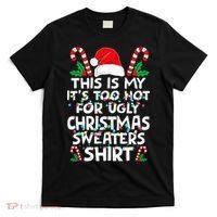 Xmas This Is My It's Too Hot For Ugly Christmas Sweaters T-Shirt thumb 0