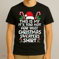 Xmas This Is My It's Too Hot For Ugly Christmas Sweaters T-Shirt thumb 3