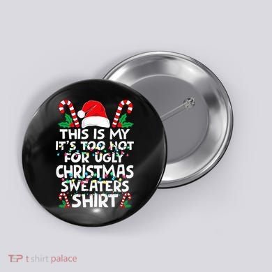 Xmas This Is My It's Too Hot For Ugly Christmas Sweaters Button