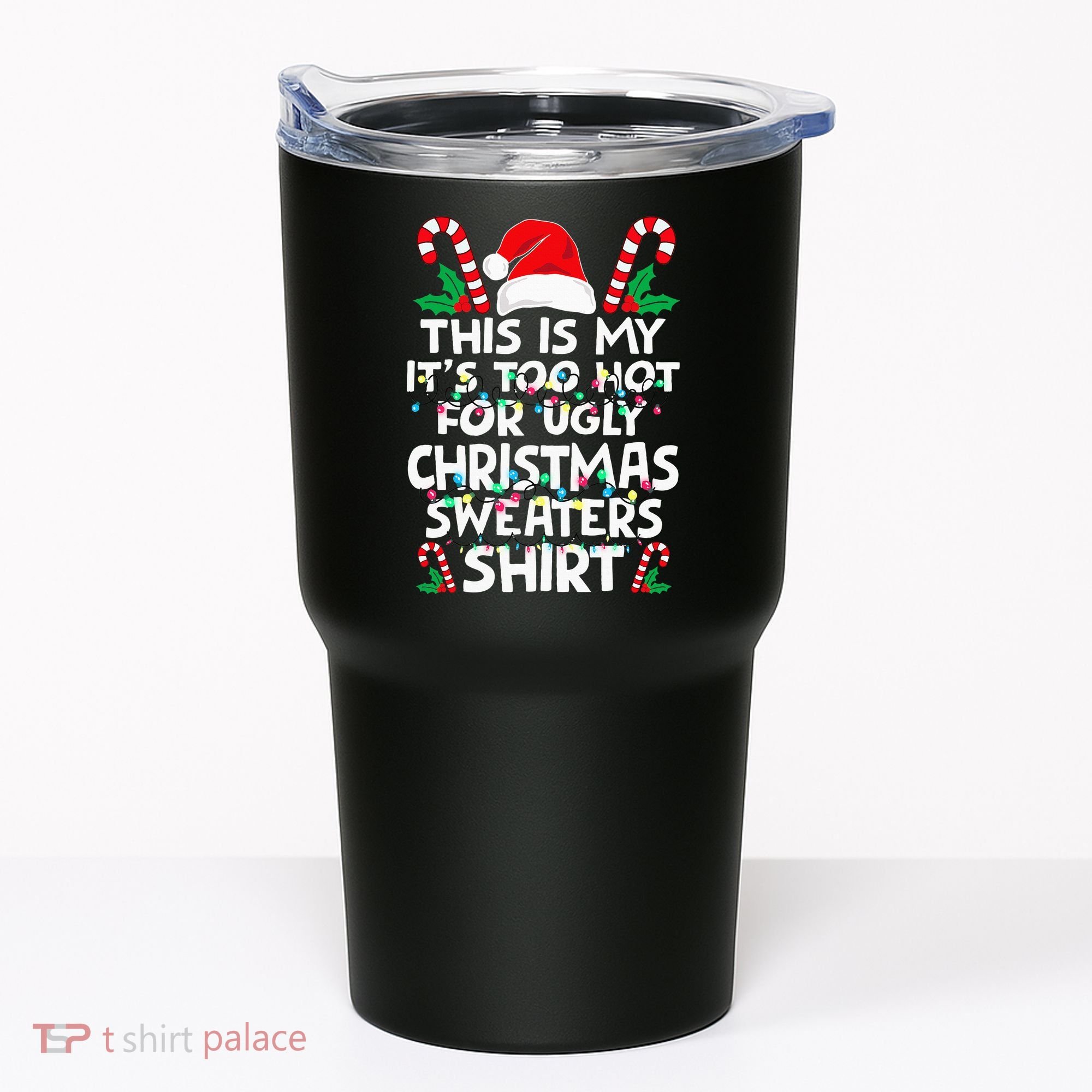 Xmas This Is My It's Too Hot For Ugly Christmas Sweaters Tumbler