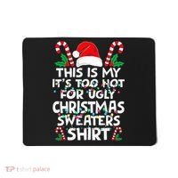 Xmas This Is My It's Too Hot For Ugly Christmas Sweaters Mousepad thumb 0
