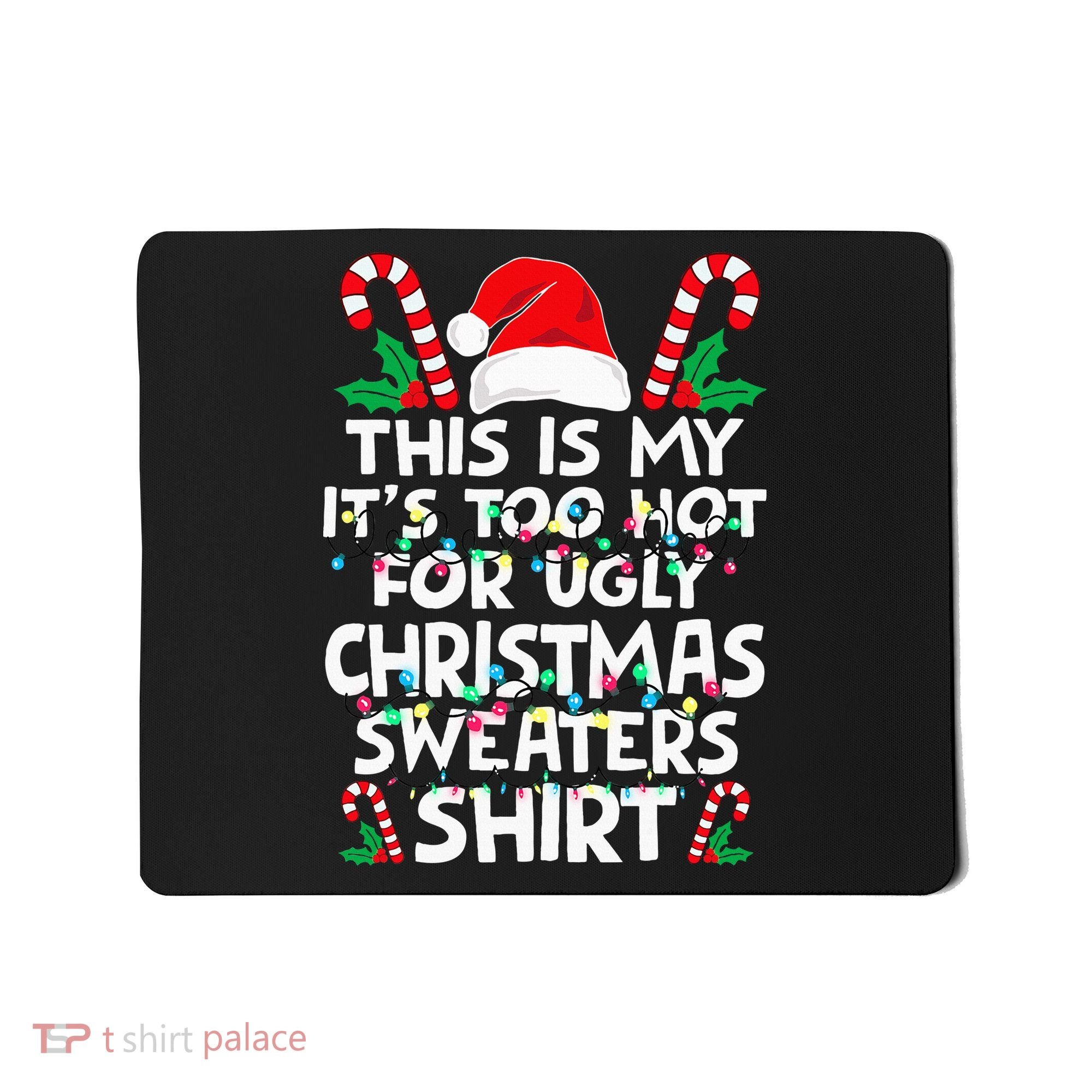 Xmas This Is My It's Too Hot For Ugly Christmas Sweaters Mousepad