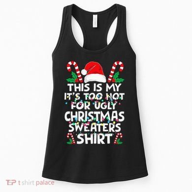 Xmas This Is My It's Too Hot For Ugly Christmas Sweaters Women's Tank Top