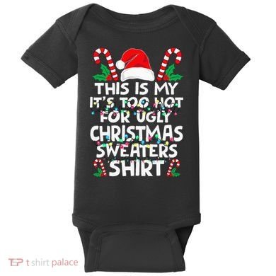 Xmas This Is My It's Too Hot For Ugly Christmas Sweaters Baby Bodysuit