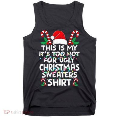 Xmas This Is My It's Too Hot For Ugly Christmas Sweaters Tank Top