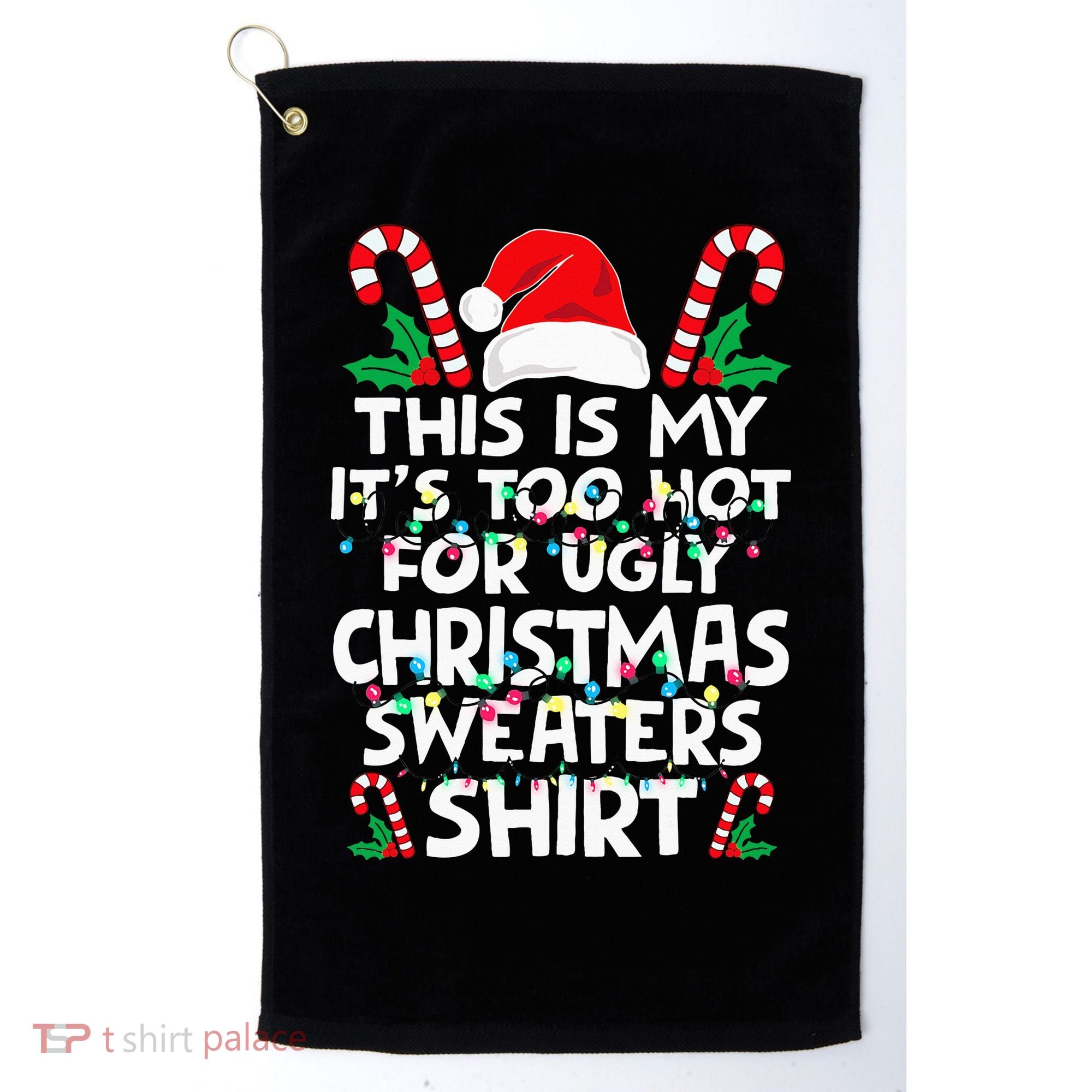 Xmas This Is My It's Too Hot For Ugly Christmas Sweaters Golf Towel