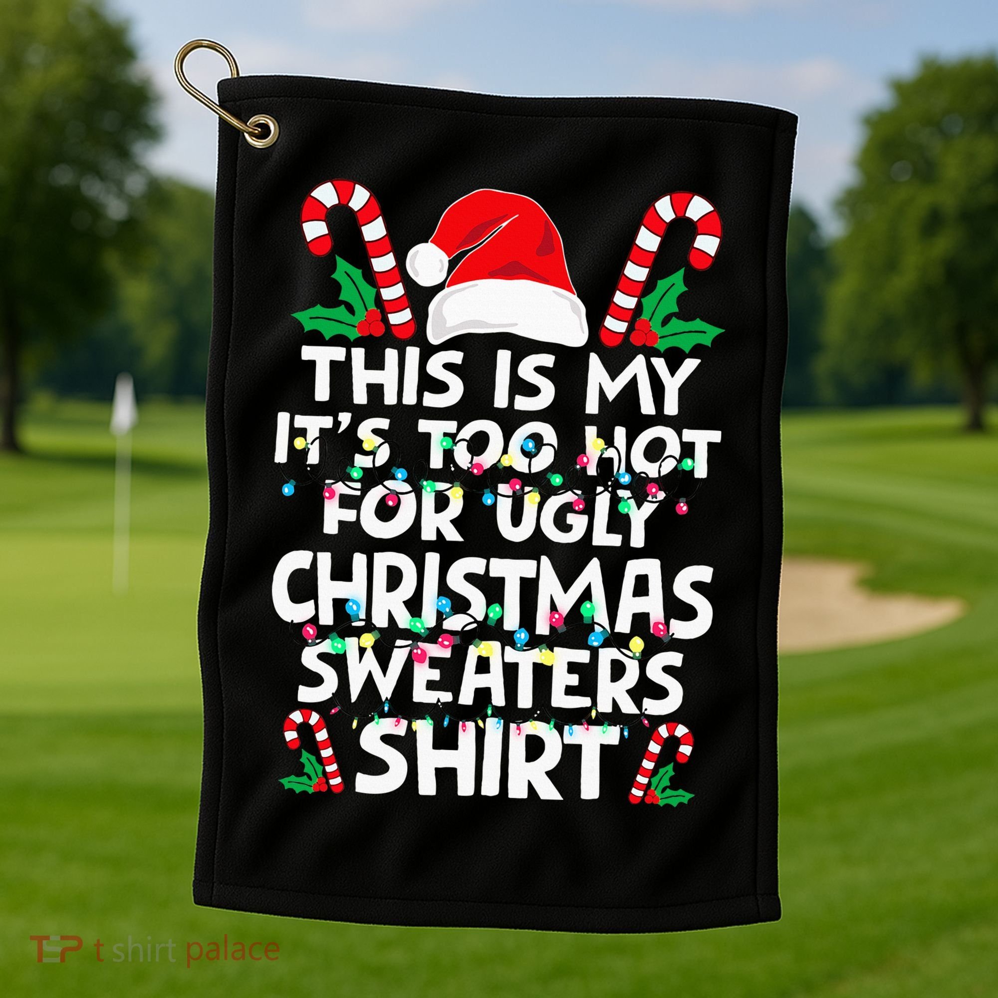Xmas This Is My It's Too Hot For Ugly Christmas Sweaters Golf Towel
