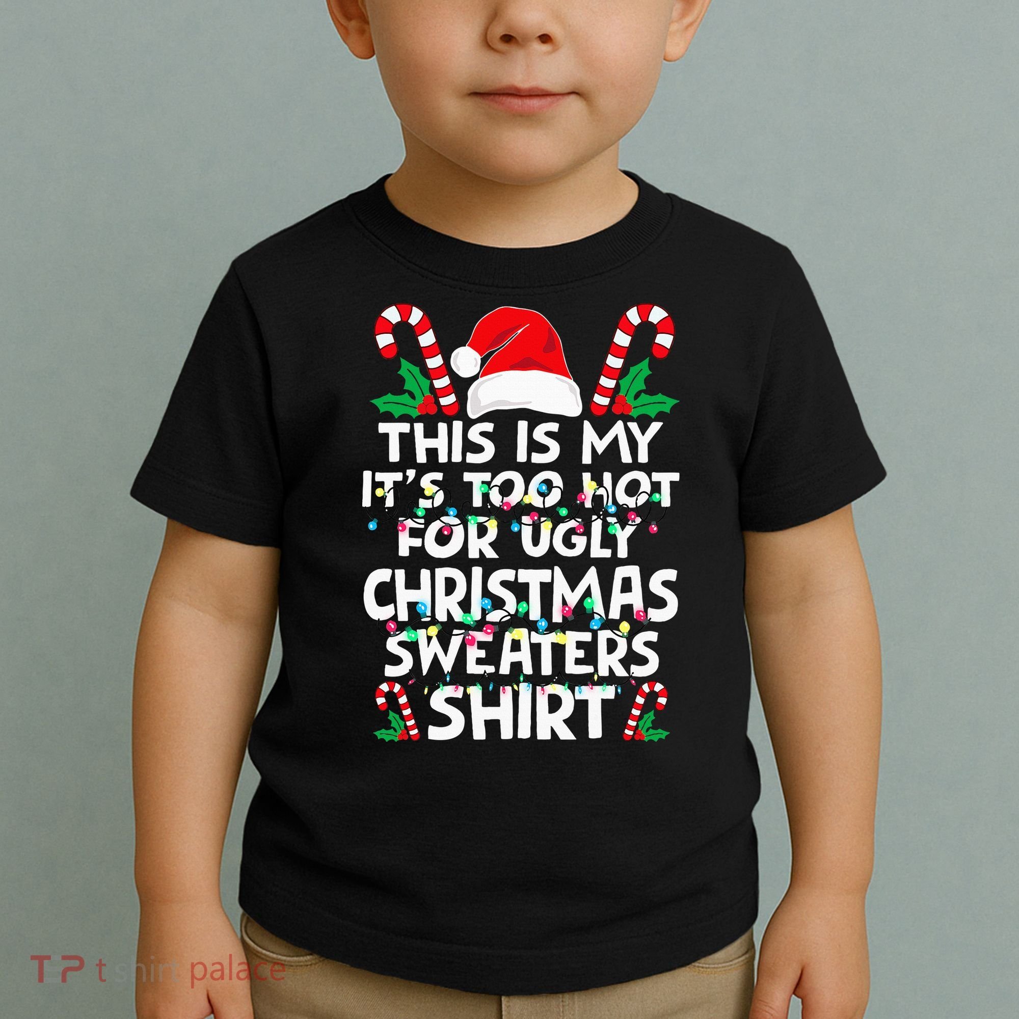 Xmas This Is My It's Too Hot For Ugly Christmas Sweaters Toddler T-Shirt