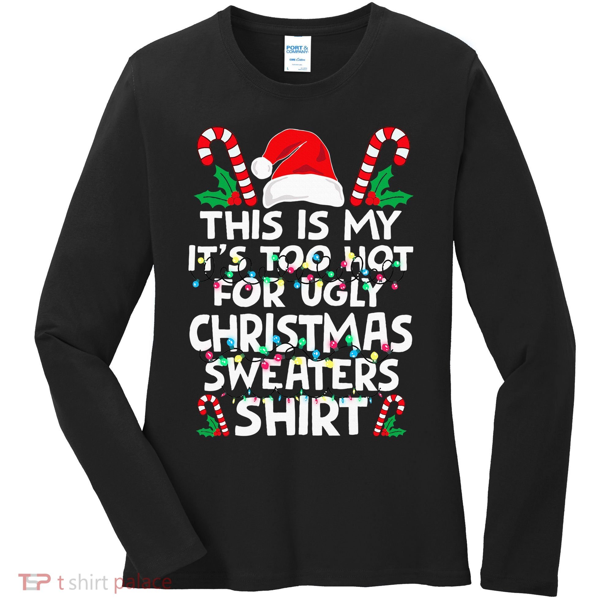 Xmas This Is My It's Too Hot For Ugly Christmas Sweaters Women's Long Sleeve Shirt