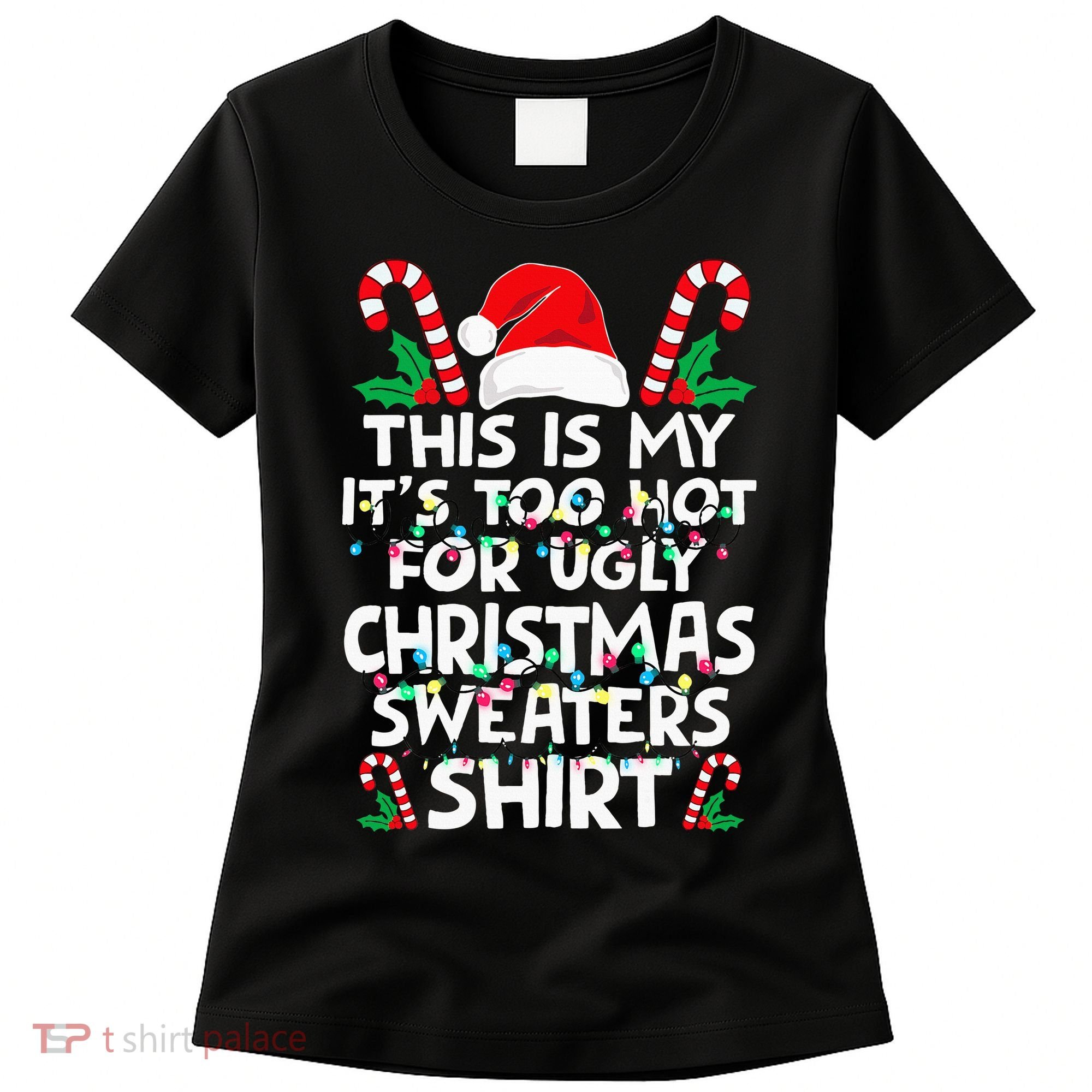 Xmas This Is My It's Too Hot For Ugly Christmas Sweaters Women's T-Shirt