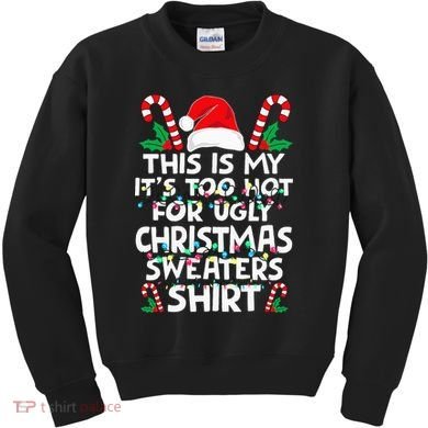 Xmas This Is My It's Too Hot For Ugly Christmas Sweaters Kids Sweatshirt