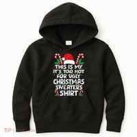 Xmas This Is My It's Too Hot For Ugly Christmas Sweaters Kids Hoodie thumb 0