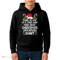 Xmas This Is My It's Too Hot For Ugly Christmas Sweaters Kids Hoodie thumb 4