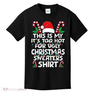 Xmas This Is My It's Too Hot For Ugly Christmas Sweaters Kids T-Shirt
